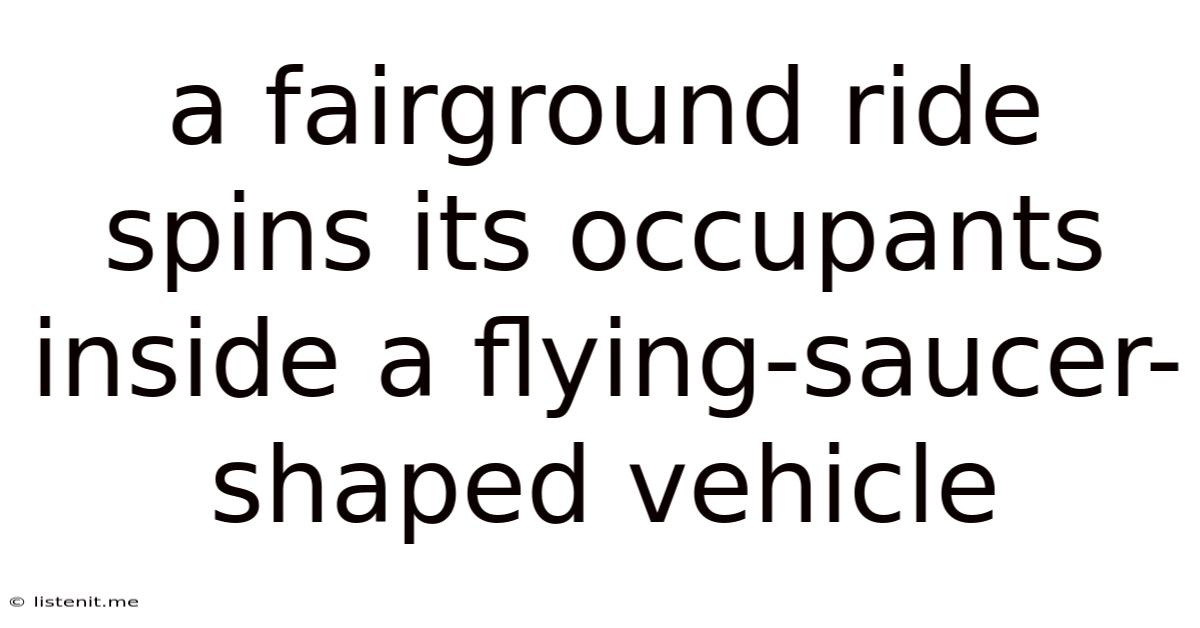 A Fairground Ride Spins Its Occupants Inside A Flying-saucer-shaped Vehicle