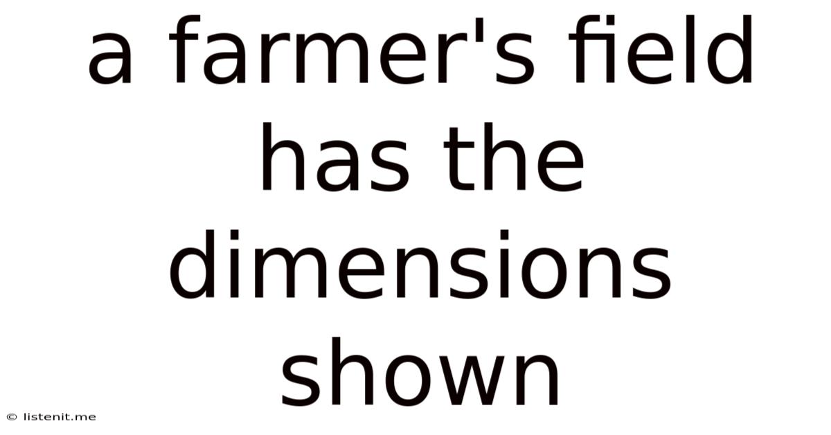 A Farmer's Field Has The Dimensions Shown