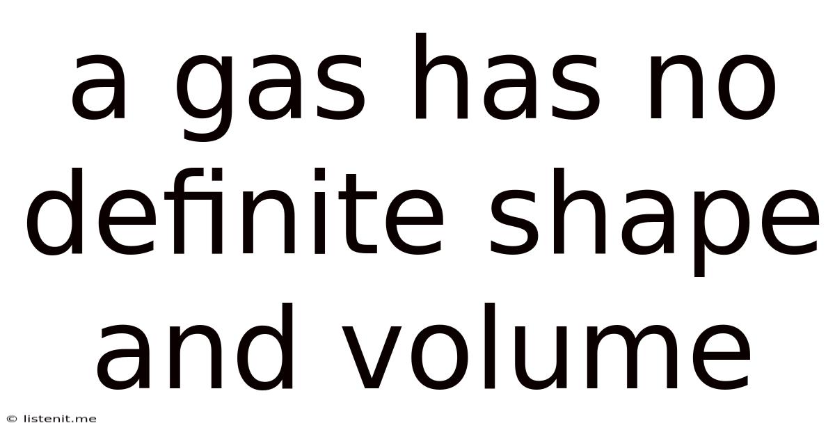 A Gas Has No Definite Shape And Volume