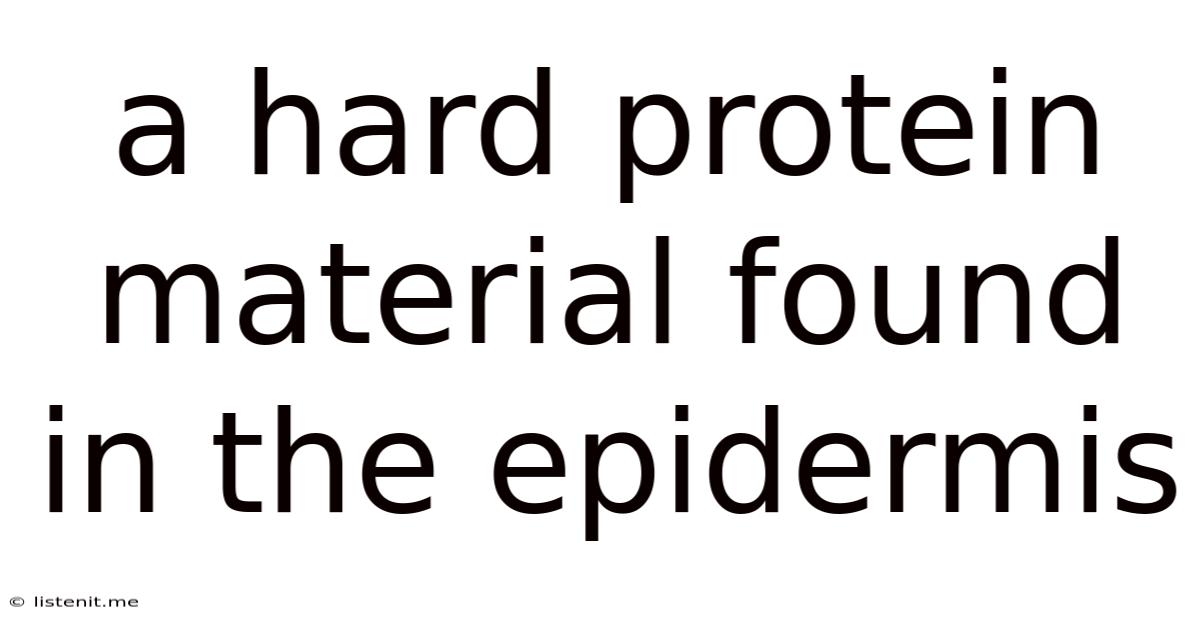 A Hard Protein Material Found In The Epidermis