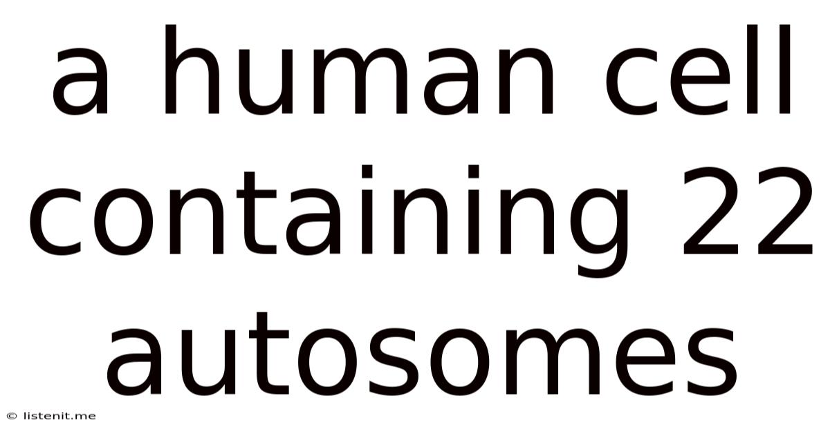 A Human Cell Containing 22 Autosomes