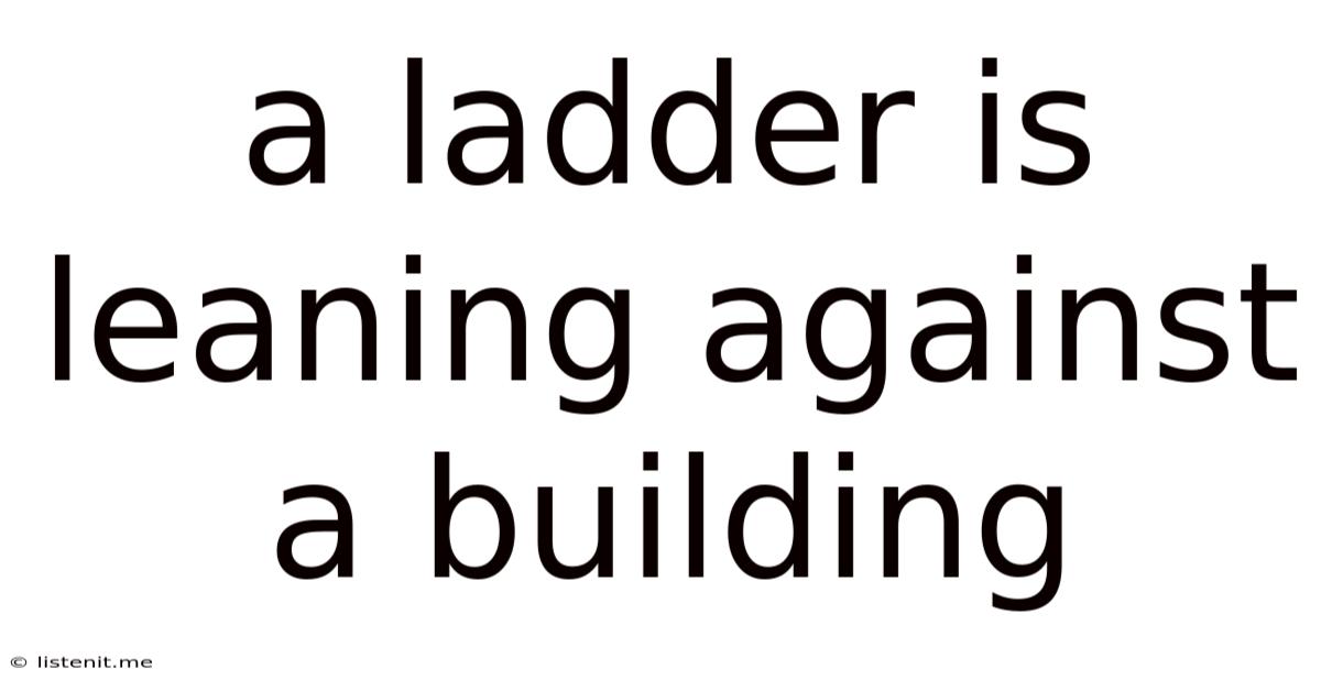 A Ladder Is Leaning Against A Building