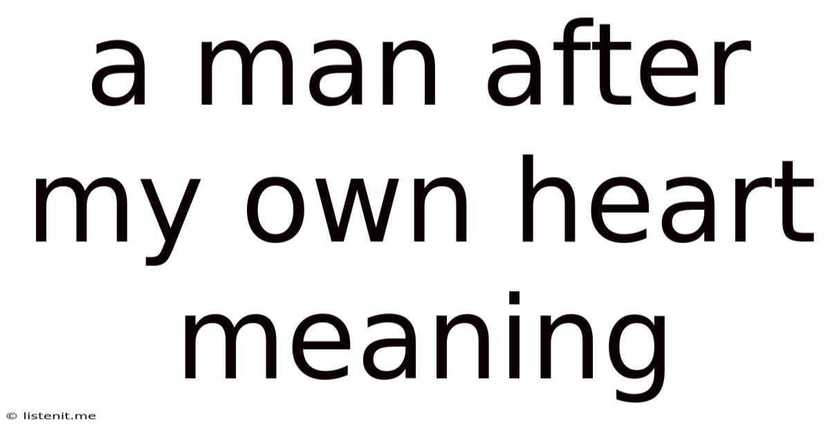 A Man After My Own Heart Meaning