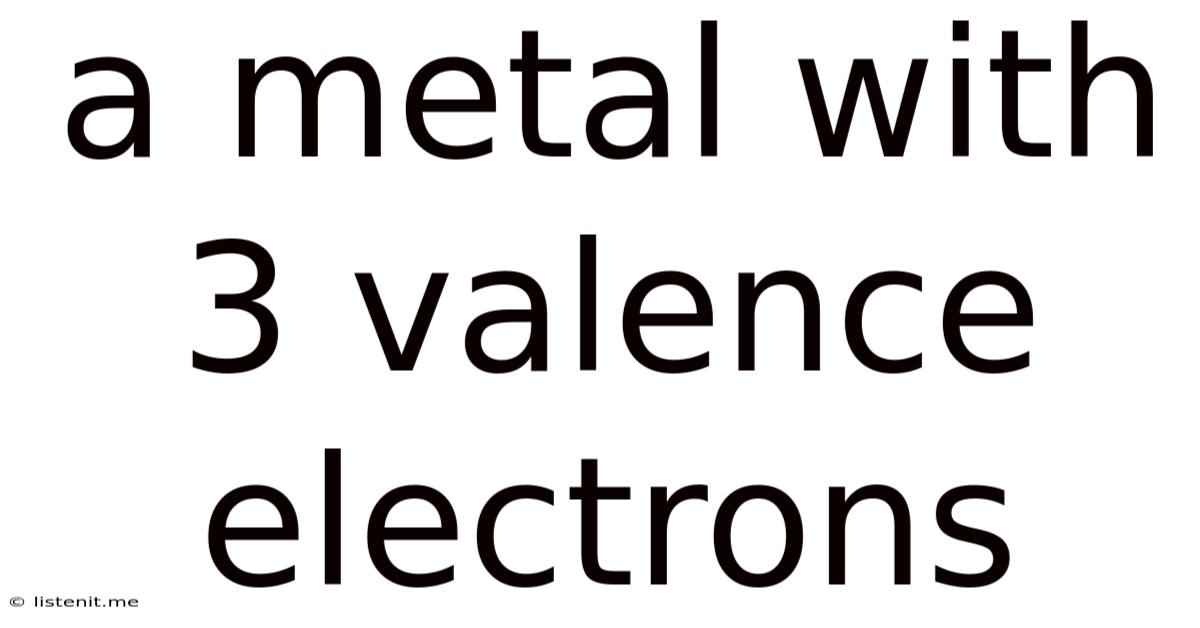 A Metal With 3 Valence Electrons