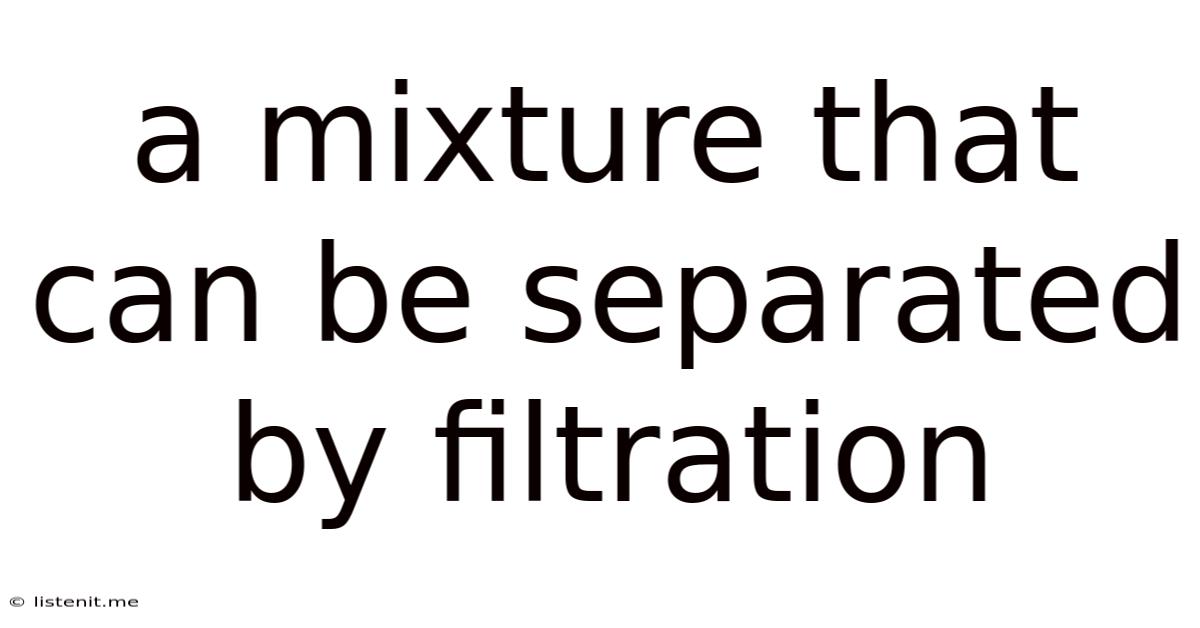 A Mixture That Can Be Separated By Filtration