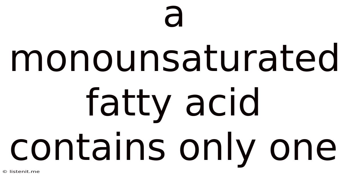 A Monounsaturated Fatty Acid Contains Only One