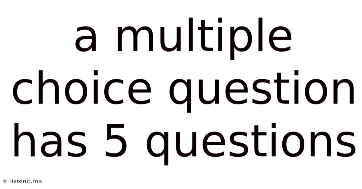 A Multiple Choice Question Has 5 Questions