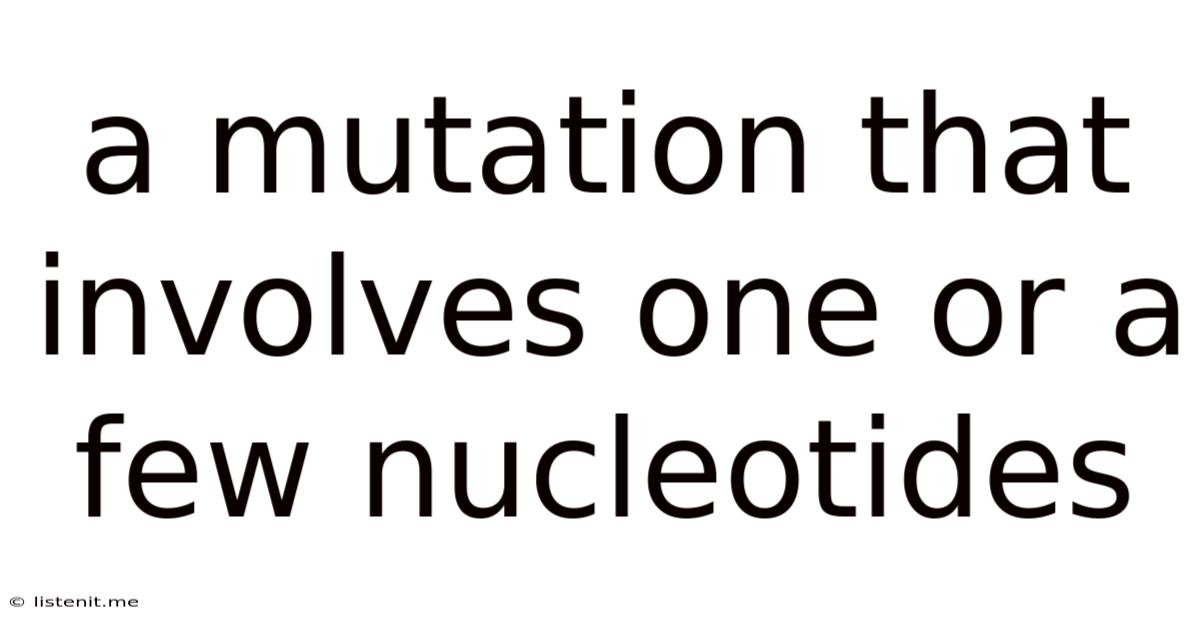 A Mutation That Involves One Or A Few Nucleotides