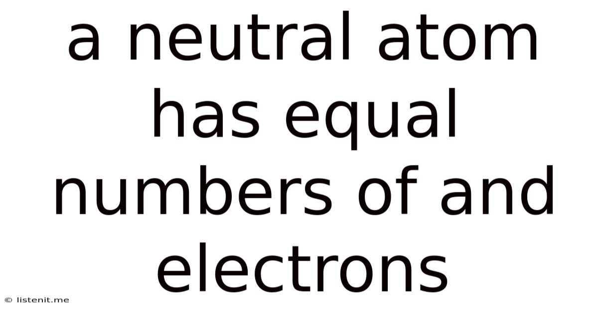 A Neutral Atom Has Equal Numbers Of And Electrons