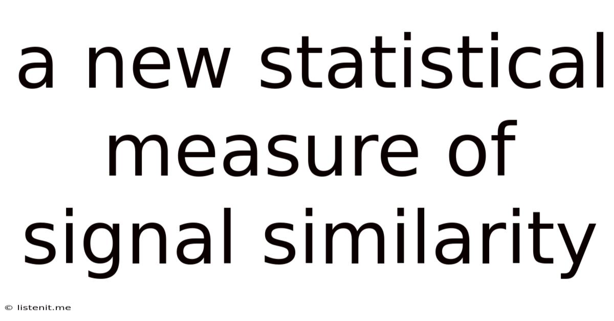 A New Statistical Measure Of Signal Similarity
