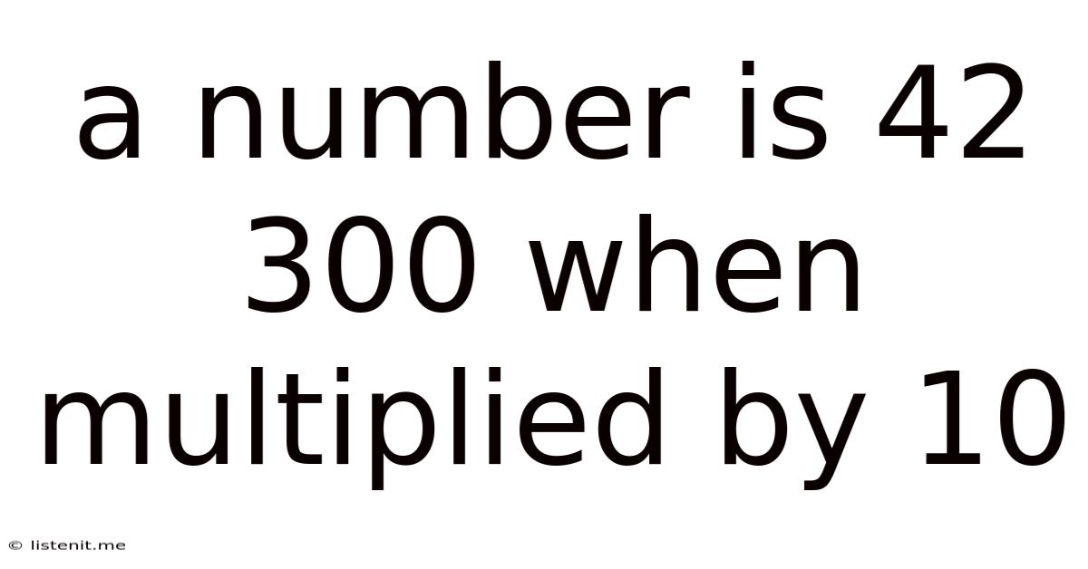 A Number Is 42 300 When Multiplied By 10