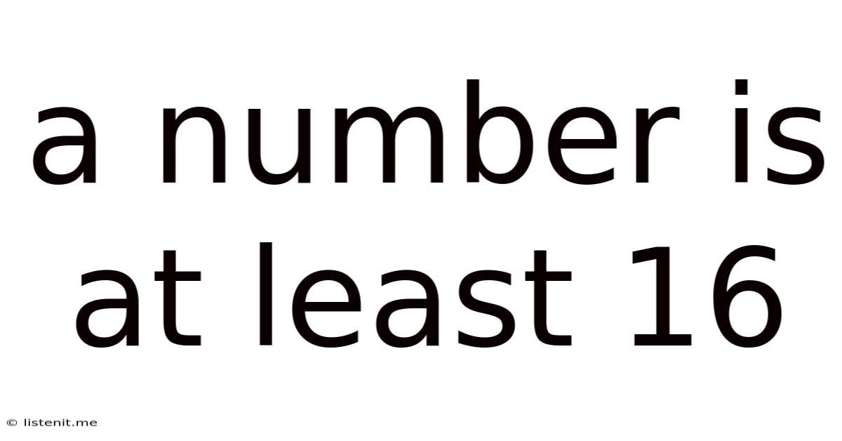 A Number Is At Least 16