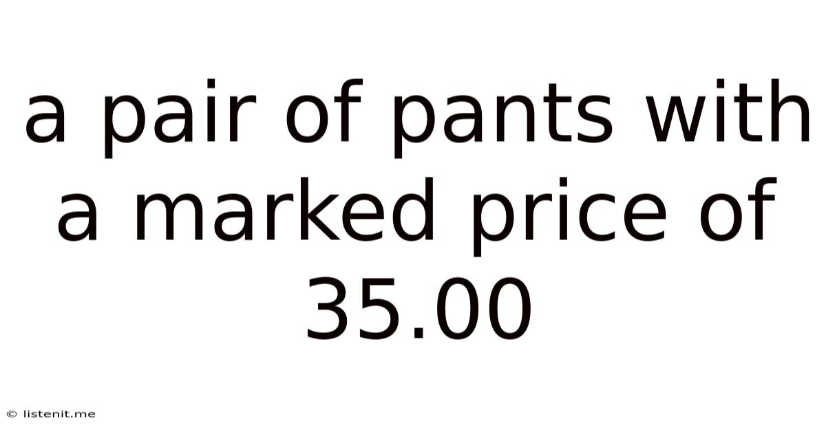 A Pair Of Pants With A Marked Price Of 35.00