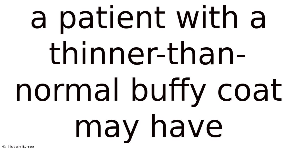 A Patient With A Thinner-than-normal Buffy Coat May Have