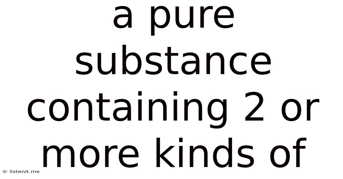 A Pure Substance Containing 2 Or More Kinds Of
