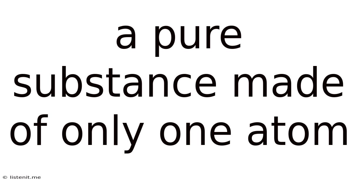 A Pure Substance Made Of Only One Atom