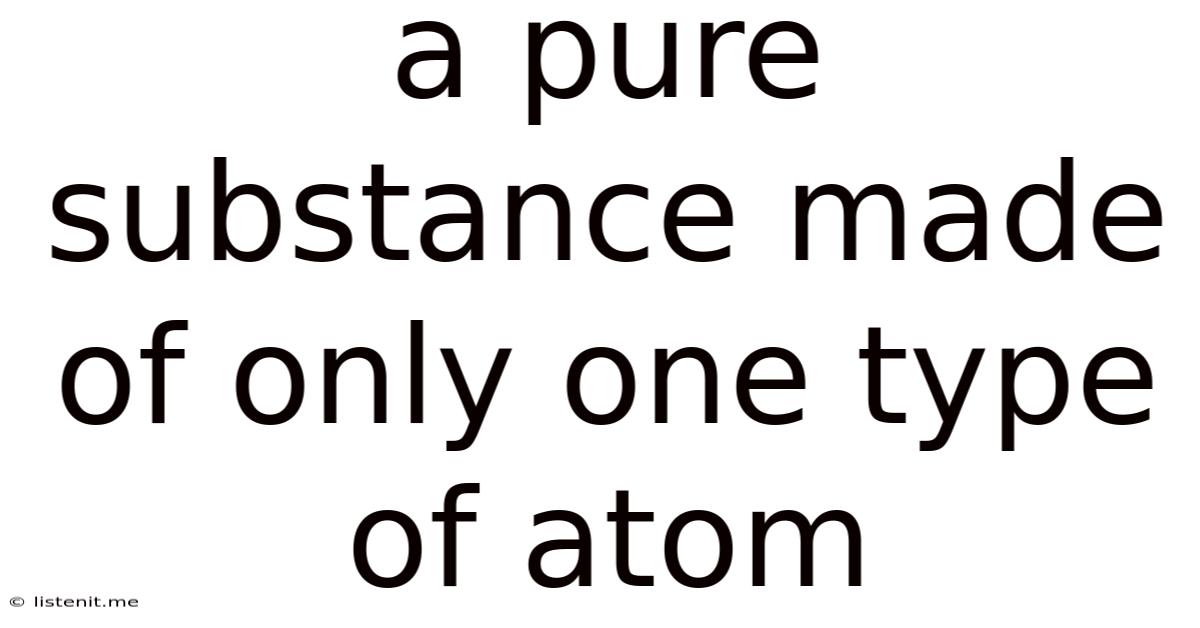 A Pure Substance Made Of Only One Type Of Atom