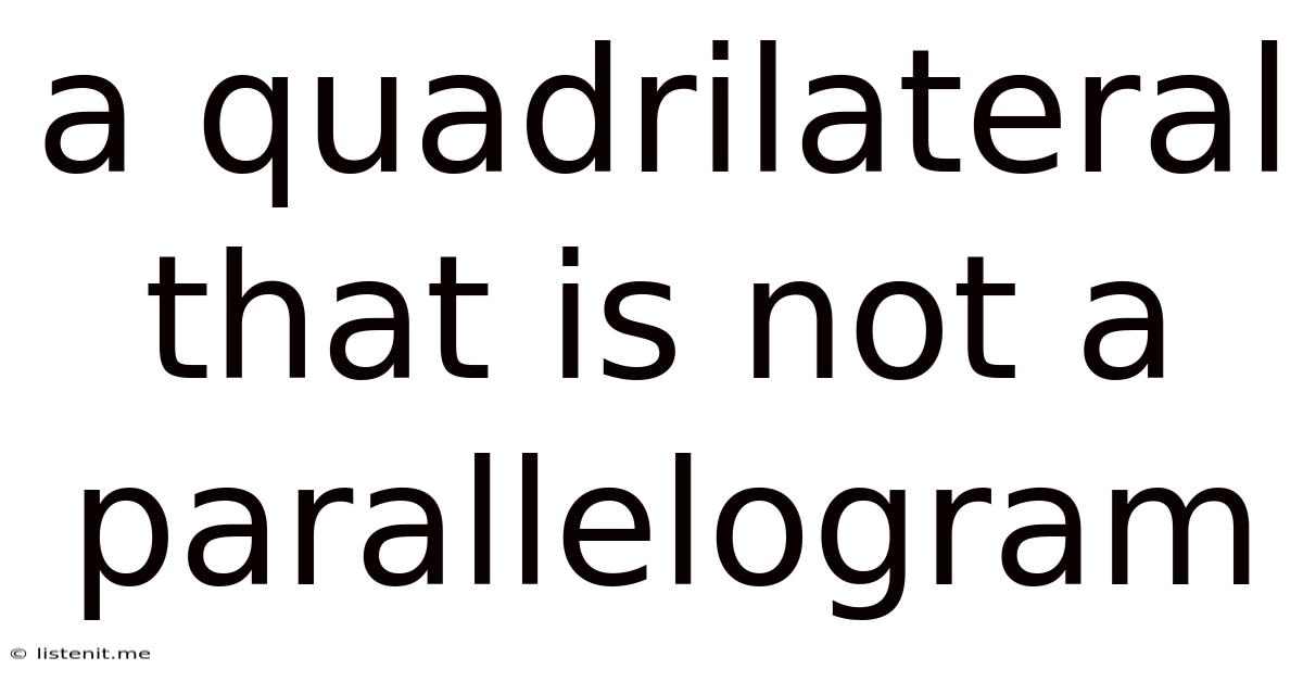 A Quadrilateral That Is Not A Parallelogram