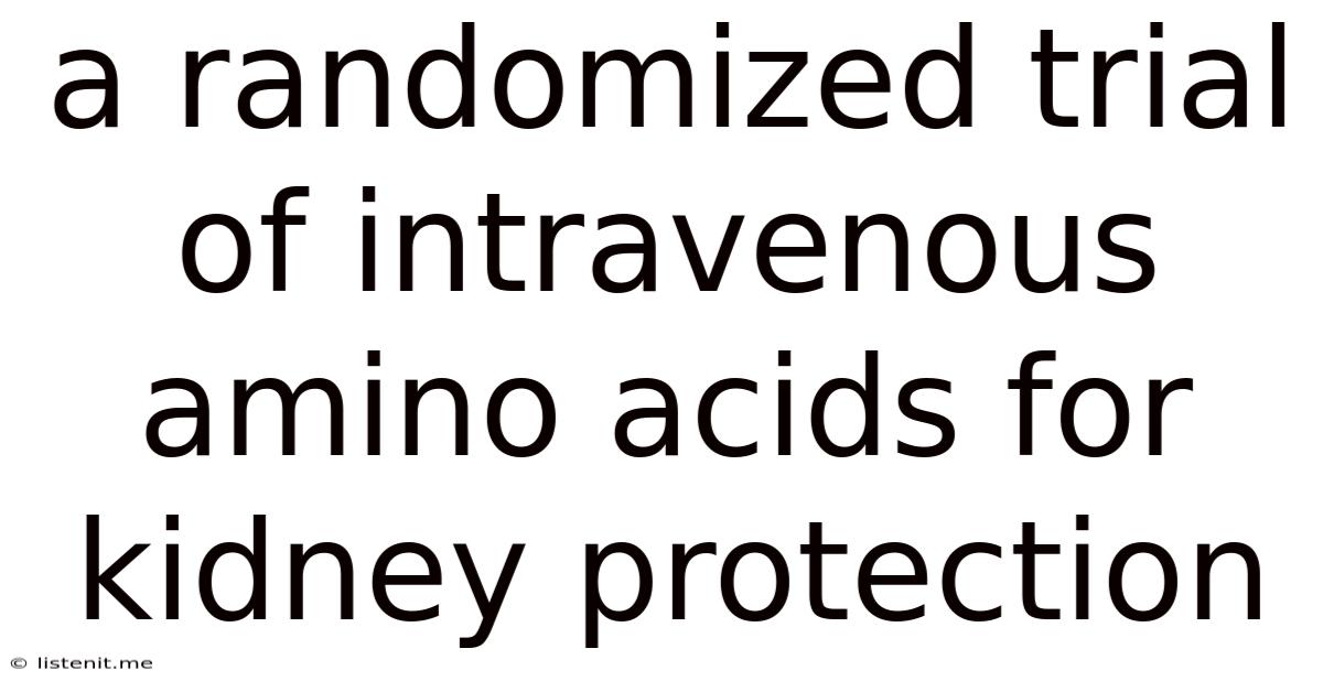 A Randomized Trial Of Intravenous Amino Acids For Kidney Protection