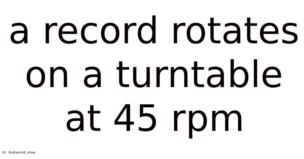 A Record Rotates On A Turntable At 45 Rpm