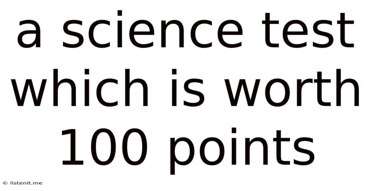 A Science Test Which Is Worth 100 Points