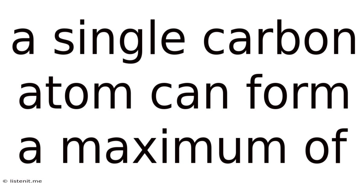 A Single Carbon Atom Can Form A Maximum Of