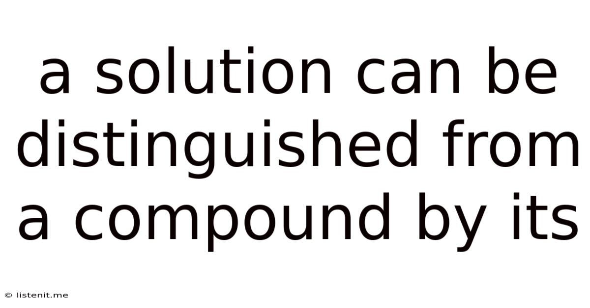 A Solution Can Be Distinguished From A Compound By Its