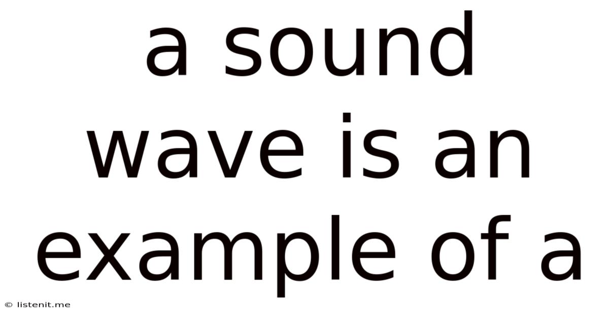 A Sound Wave Is An Example Of A