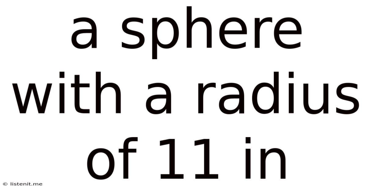 A Sphere With A Radius Of 11 In