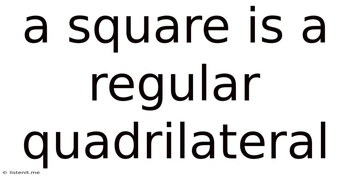 A Square Is A Regular Quadrilateral