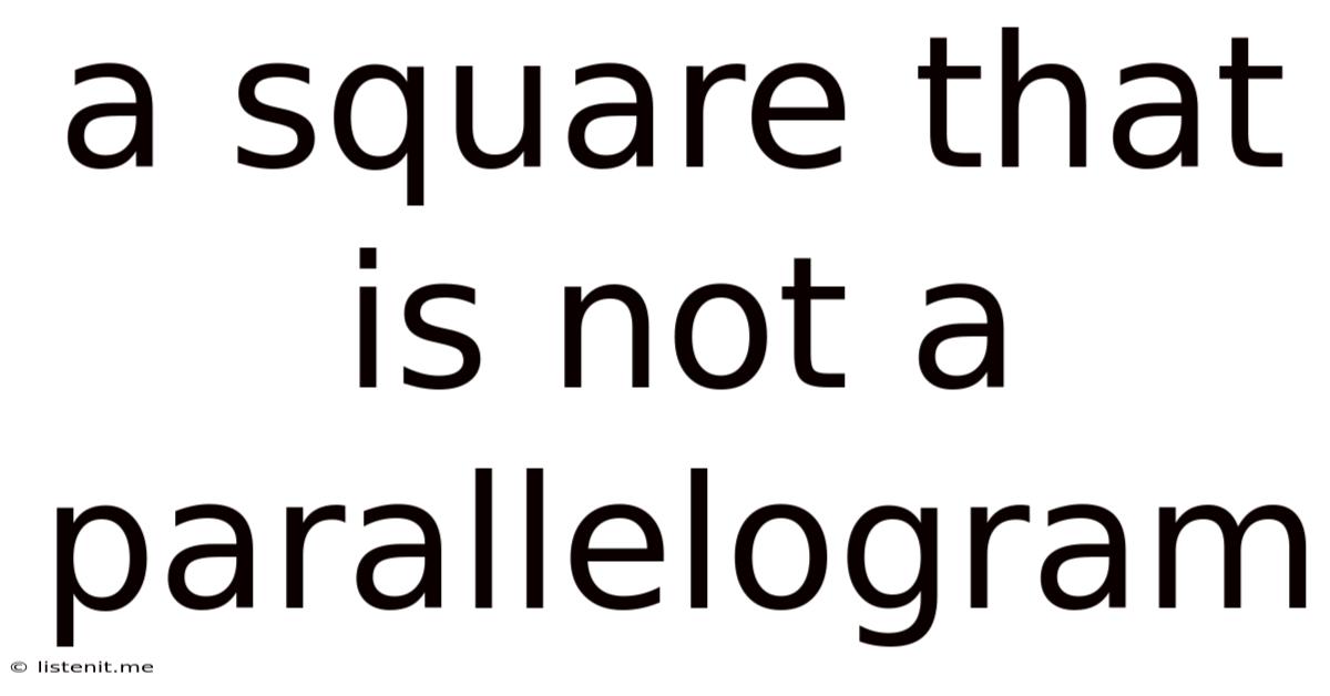 A Square That Is Not A Parallelogram