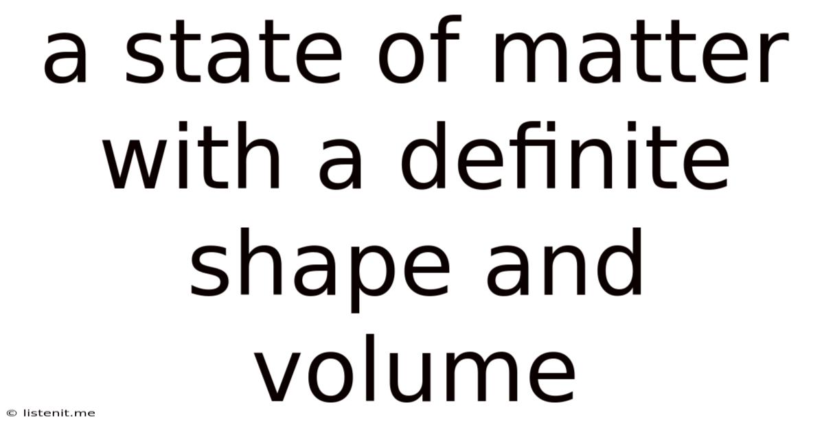 A State Of Matter With A Definite Shape And Volume