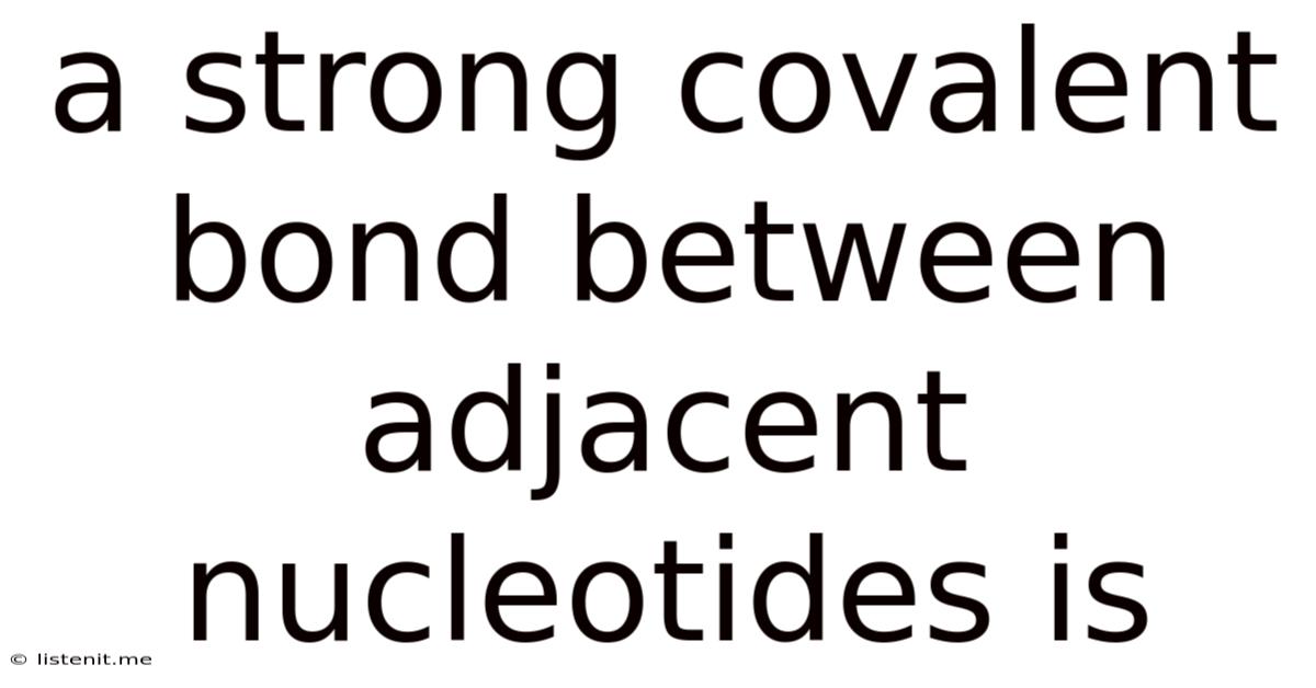 A Strong Covalent Bond Between Adjacent Nucleotides Is