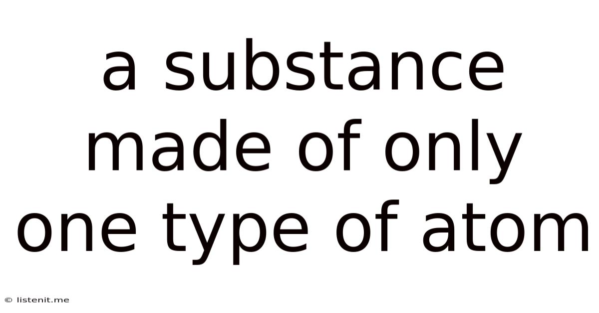 A Substance Made Of Only One Type Of Atom