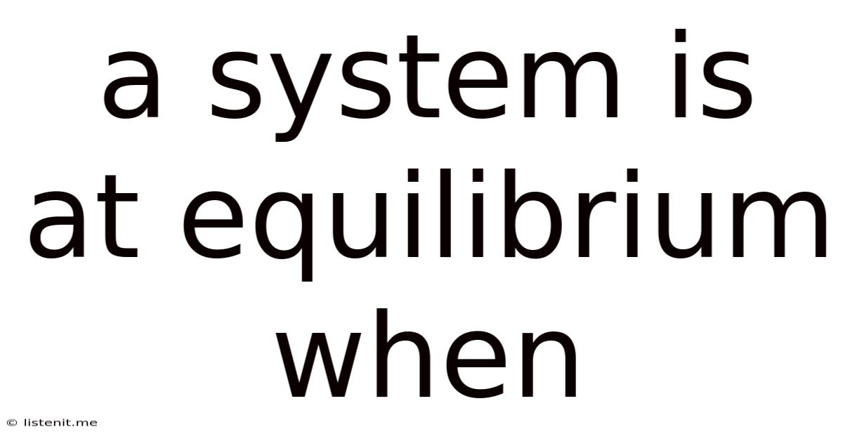 A System Is At Equilibrium When