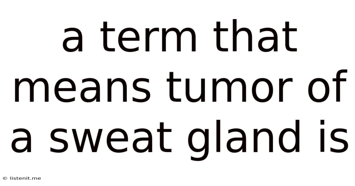 A Term That Means Tumor Of A Sweat Gland Is