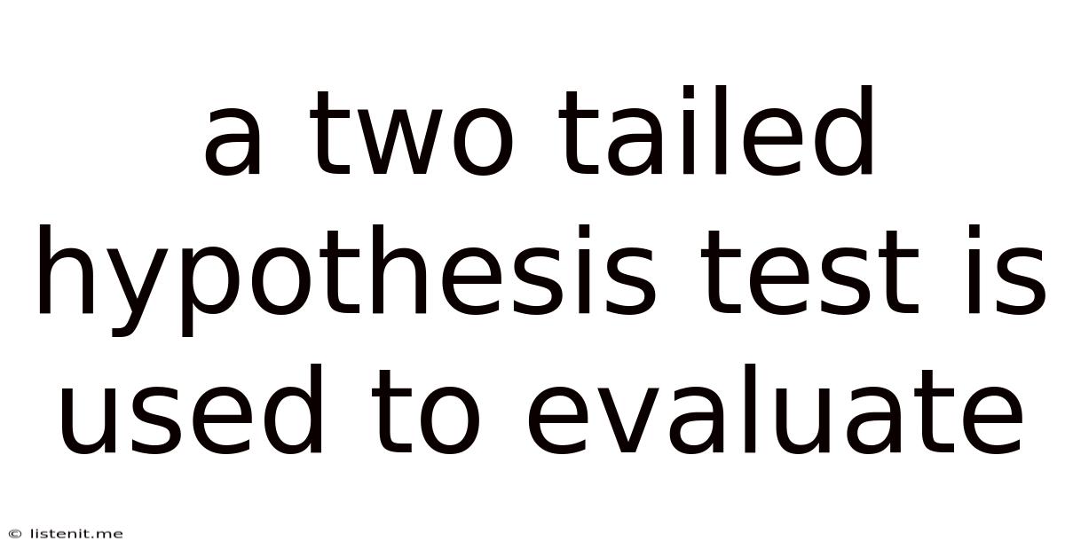 A Two Tailed Hypothesis Test Is Used To Evaluate