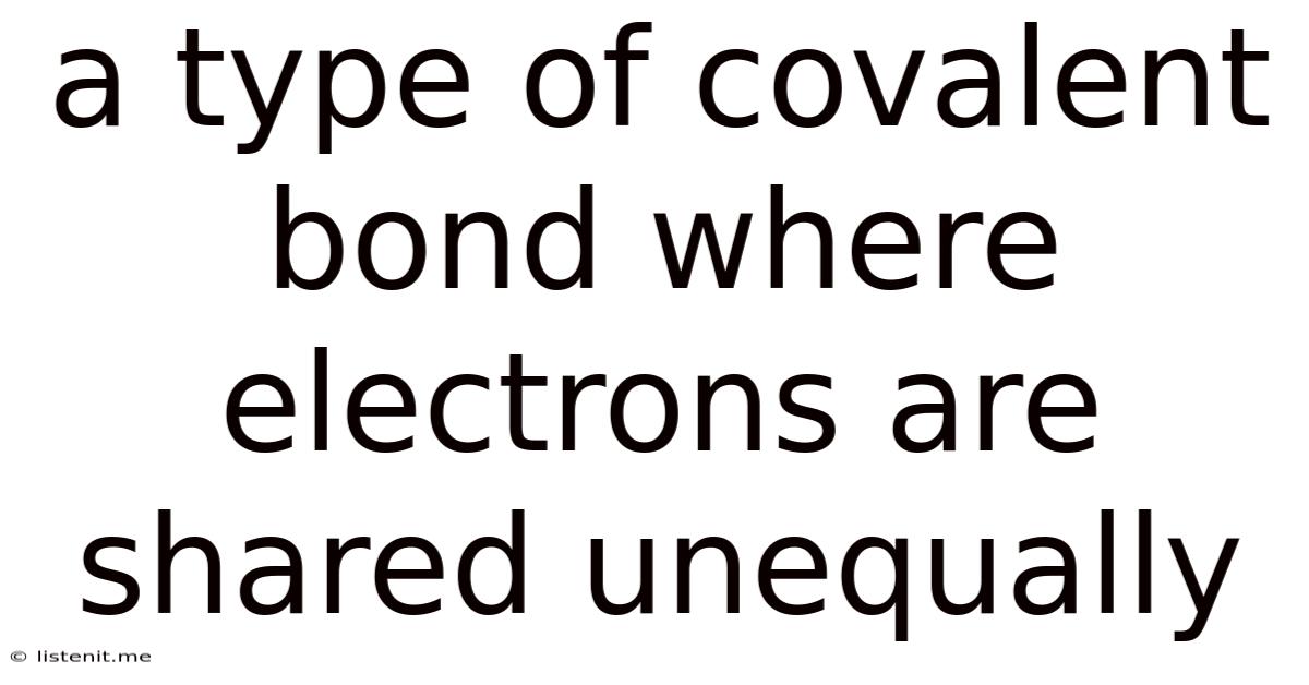 A Type Of Covalent Bond Where Electrons Are Shared Unequally