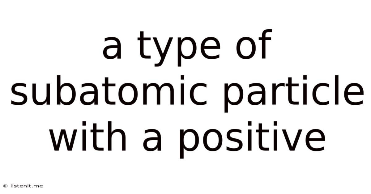 A Type Of Subatomic Particle With A Positive