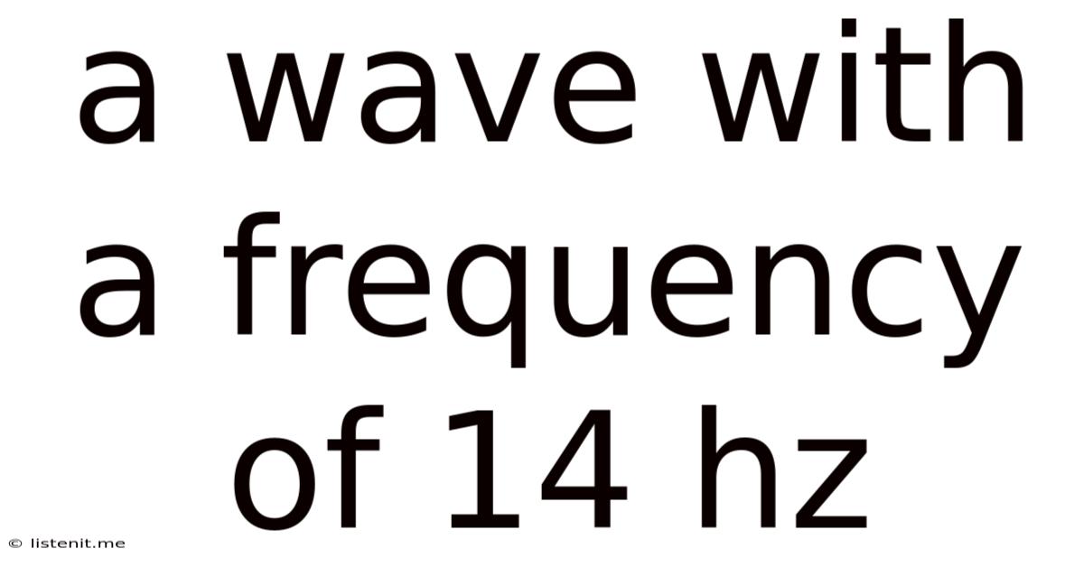 A Wave With A Frequency Of 14 Hz
