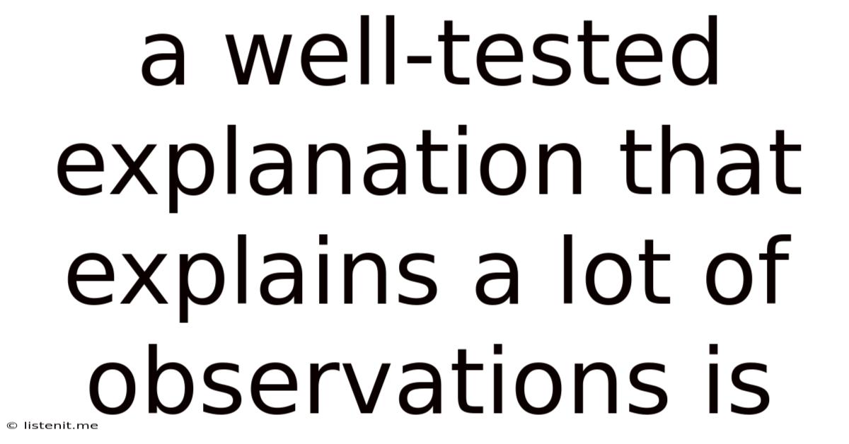 A Well-tested Explanation That Explains A Lot Of Observations Is