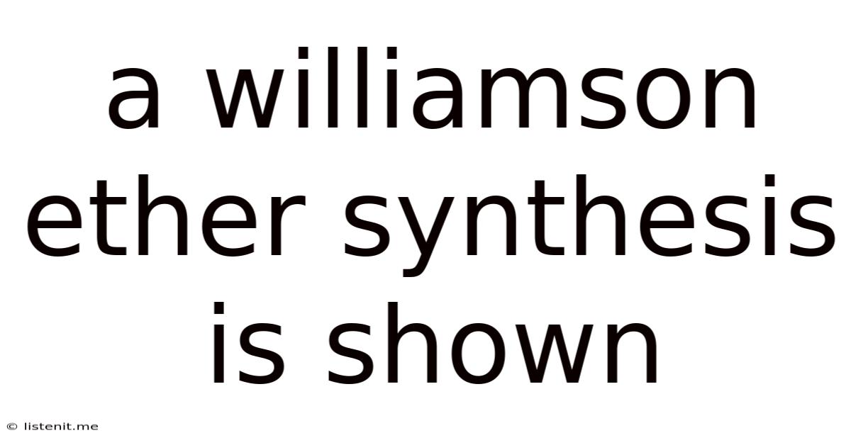 A Williamson Ether Synthesis Is Shown