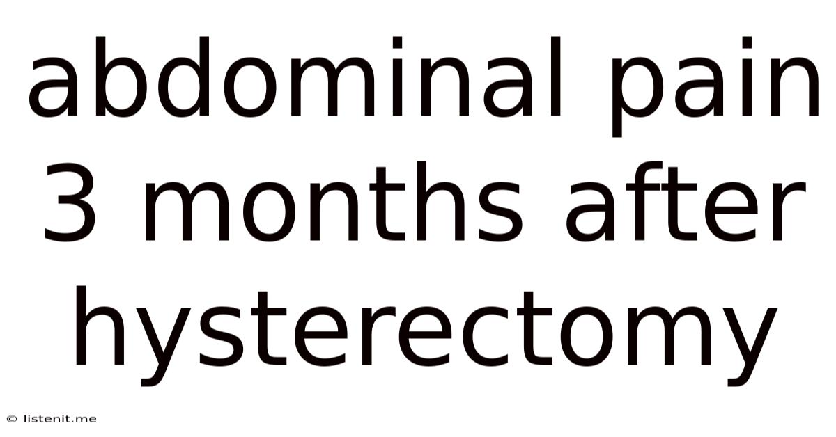 Abdominal Pain 3 Months After Hysterectomy