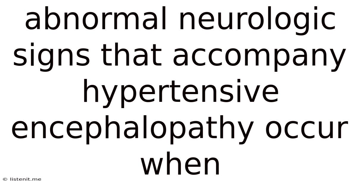 Abnormal Neurologic Signs That Accompany Hypertensive Encephalopathy Occur When