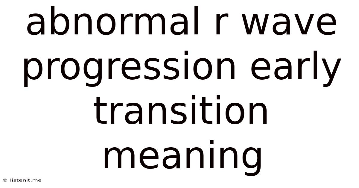Abnormal R Wave Progression Early Transition Meaning