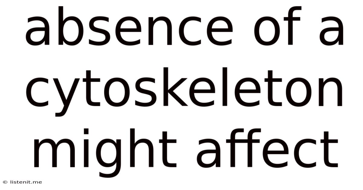 Absence Of A Cytoskeleton Might Affect
