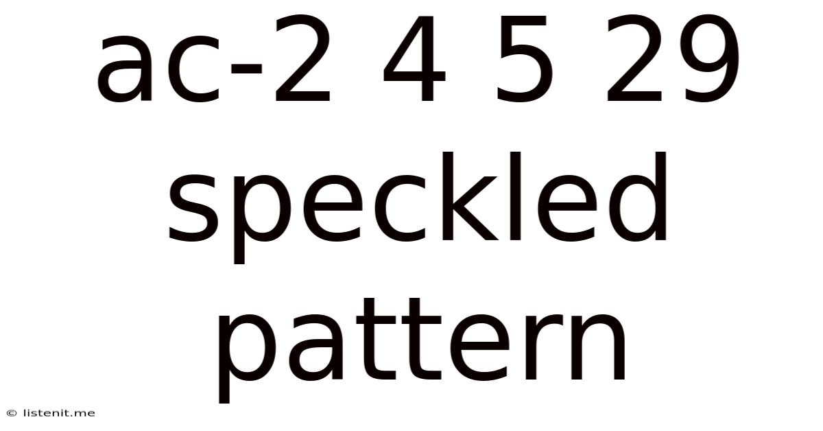 Ac-2 4 5 29 Speckled Pattern