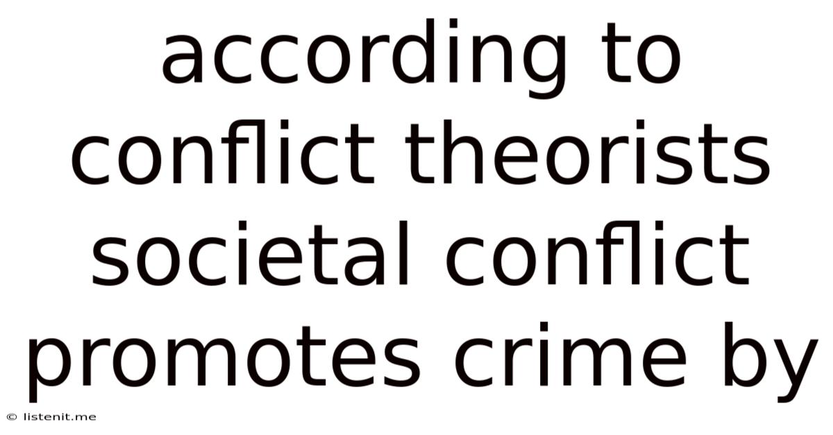 According To Conflict Theorists Societal Conflict Promotes Crime By