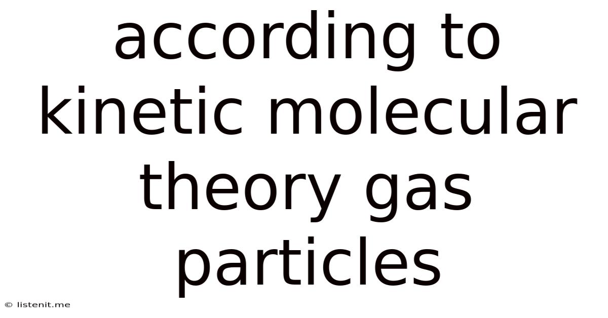 According To Kinetic Molecular Theory Gas Particles