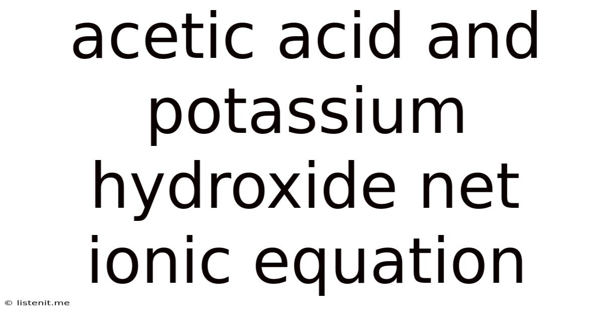 Acetic Acid And Potassium Hydroxide Net Ionic Equation